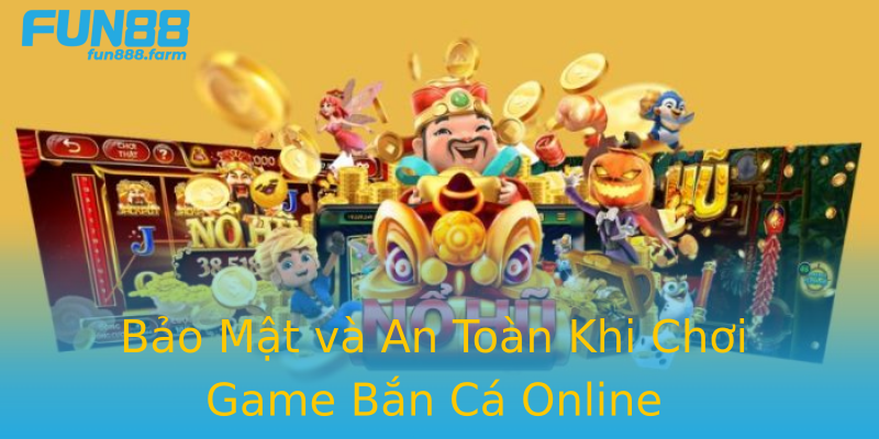 Bảo Mật và An Toàn Khi Chơi Game Bắn Cá Online Bảo Mật và An Toàn Khi Chơi Game Bắn Cá Online