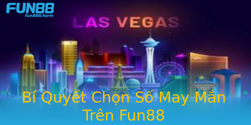 Bí Quyết Chọn Số May Mắn Trên Fun88 Bí Quyết Chọn Số May Mắn Trên Fun88