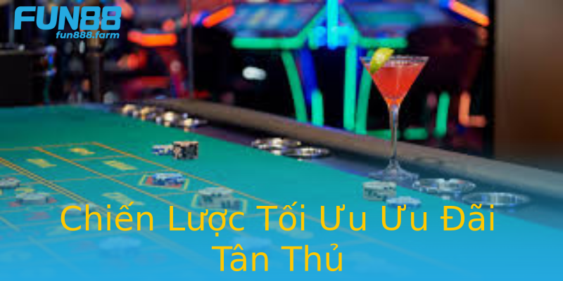 Chiến Lược Tối Ưu Ưu Đãi Tân Thủ Chiến Lược Tối Ưu Ưu Đãi Tân Thủ