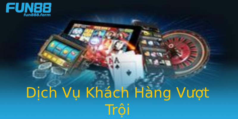 Dịch Vụ Khách Hàng Vượt Trội Dịch Vụ Khách Hàng Vượt Trội