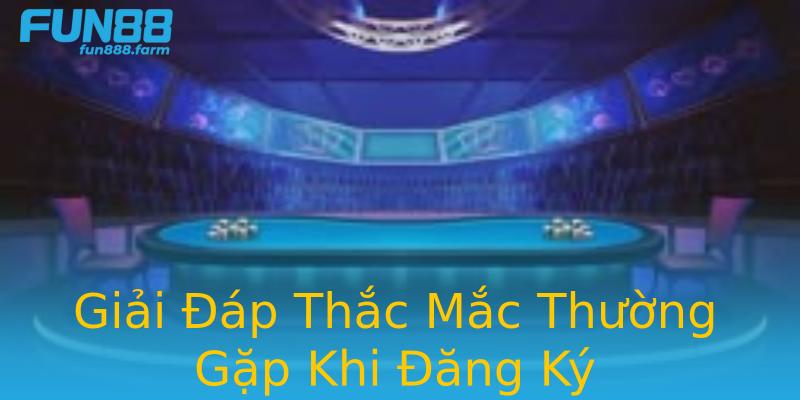 Giải Đáp Thắc Mắc Thường Gặp Khi Đăng Ký Giải Đáp Thắc Mắc Thường Gặp Khi Đăng Ký