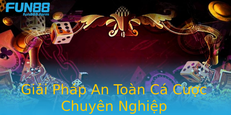 Giải Pháp An Toàn Cá Cược Chuyên Nghiệp Giải Pháp An Toàn Cá Cược Chuyên Nghiệp