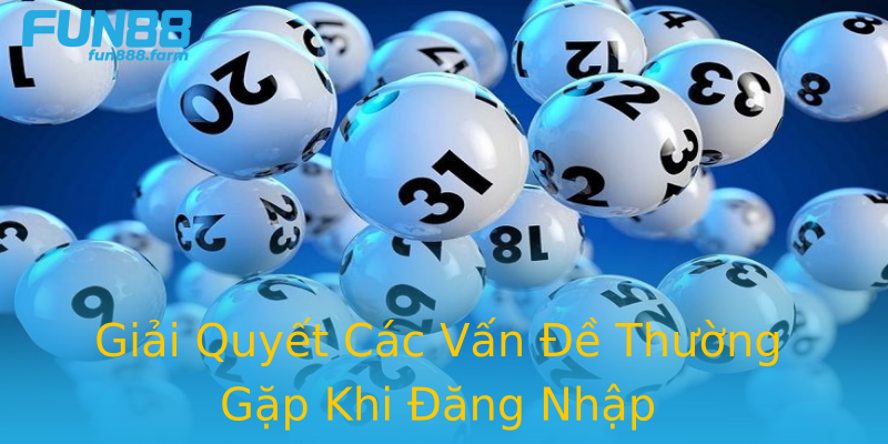 Giải Quyết Các Vấn Đề Thường Gặp Khi Đăng Nhập Giải Quyết Các Vấn Đề Thường Gặp Khi Đăng Nhập