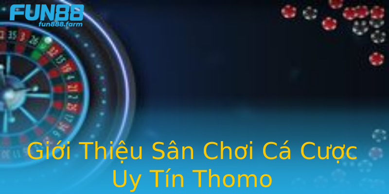 Giới Thiệu Sân Chơi Cá Cược Uy Tín Thomo Giới Thiệu Sân Chơi Cá Cược Uy Tín Thomo