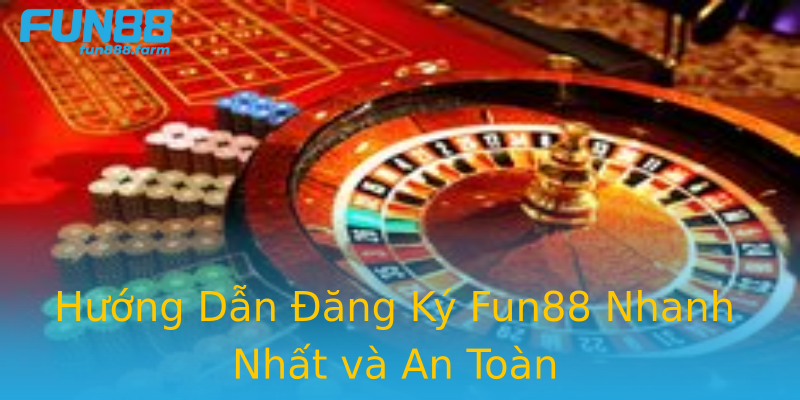 Hướng Dẫn Đăng Ký Fun88 Nhanh Nhất và An Toàn Hướng Dẫn Đăng Ký Fun88 Nhanh Nhất và An Toàn
