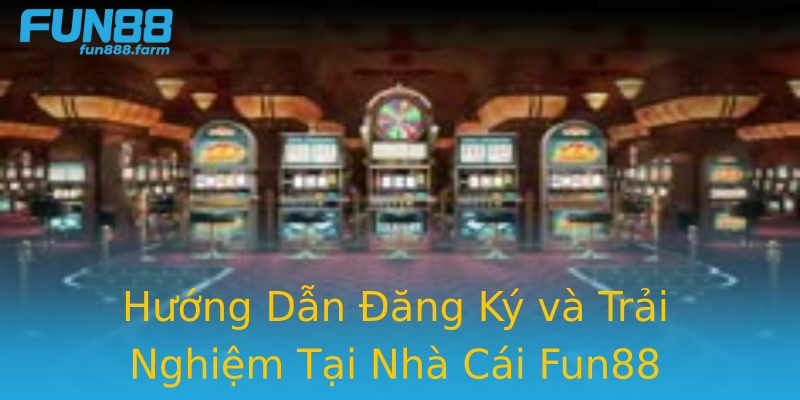 Hướng Dẫn Đăng Ký và Trải Nghiệm Tại Nhà Cái Fun88 Hướng Dẫn Đăng Ký và Trải Nghiệm Tại Nhà Cái Fun88