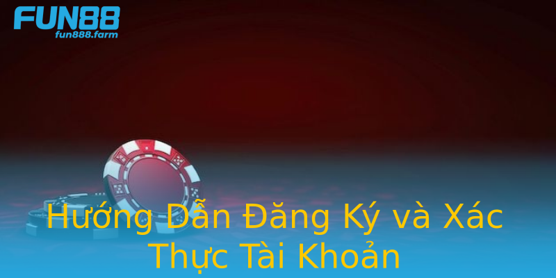 Hướng Dẫn Đăng Ký và Xác Thực Tài Khoản Hướng Dẫn Đăng Ký và Xác Thực Tài Khoản