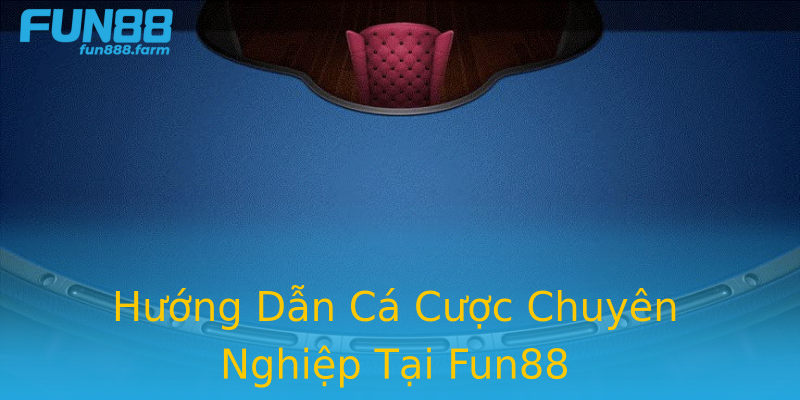 Hướng Dẫn Cá Cược Chuyên Nghiệp Tại Fun88 Hướng Dẫn Cá Cược Chuyên Nghiệp Tại Fun88