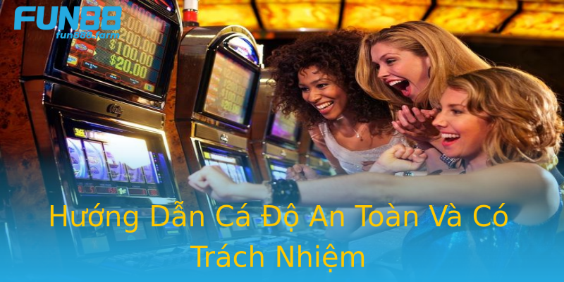 Hướng Dẫn Cá Độ An Toàn Và Có Trách Nhiệm Hướng Dẫn Cá Độ An Toàn Và Có Trách Nhiệm