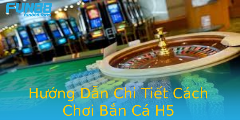 Hướng Dẫn Chi Tiết Cách Chơi Bắn Cá H5 Hướng Dẫn Chi Tiết Cách Chơi Bắn Cá H5