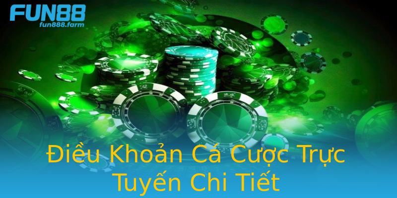 Điều Khoản Cá Cược Trực Tuyến Chi Tiết Điều Khoản Cá Cược Trực Tuyến Chi Tiết