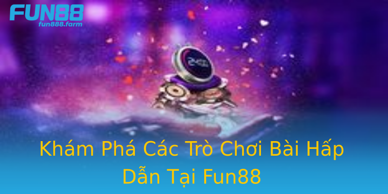 Khám Phá Các Trò Chơi Bài Hấp Dẫn Tại Fun88 Khám Phá Các Trò Chơi Bài Hấp Dẫn Tại Fun88