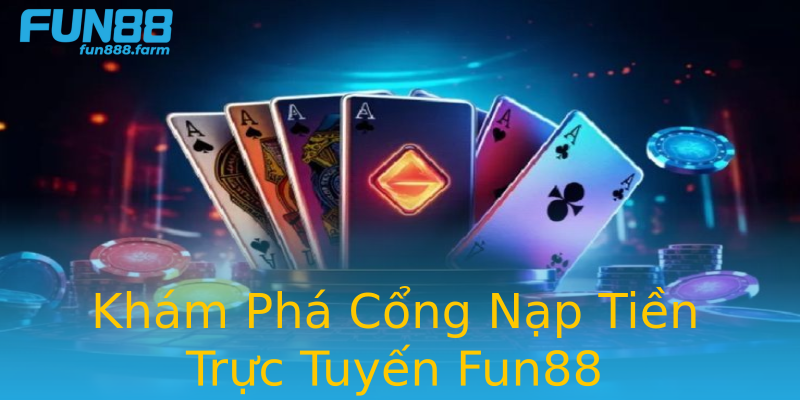Khám Phá Cổng Nạp Tiền Trực Tuyến Fun88 Khám Phá Cổng Nạp Tiền Trực Tuyến Fun88