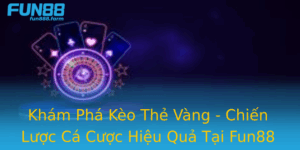 Kham Pha Keo The Vang Chien Luoc Ca Cuoc Hieu Qua Tai Fun88
