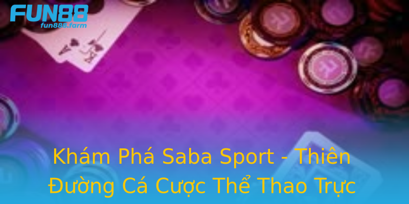 Khám Phá Saba Sport - Thiên Đường Cá Cược Thể Thao Trực Tuyến Khám Phá Saba Sport - Thiên Đường Cá Cược Thể Thao Trực Tuyến