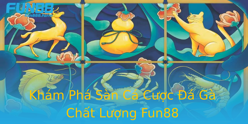 Khám Phá Sàn Cá Cược Đá Gà Chất Lượng Fun88 Khám Phá Sàn Cá Cược Đá Gà Chất Lượng Fun88