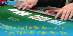Kham Pha The Gioi Baccarat Truc Tuyen Tai Fun88 Chinh Phuc May Man Voi Nhung Chien Thuat Inh Cao