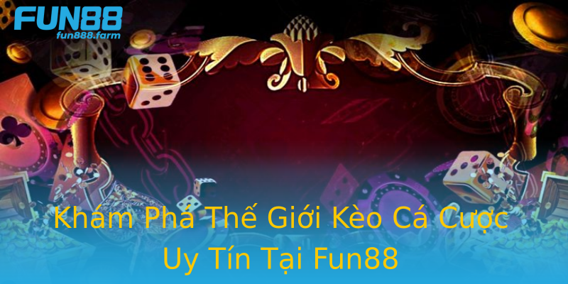 Khám Phá Thế Giới Kèo Cá Cược Uy Tín Tại Fun88 Khám Phá Thế Giới Kèo Cá Cược Uy Tín Tại Fun88