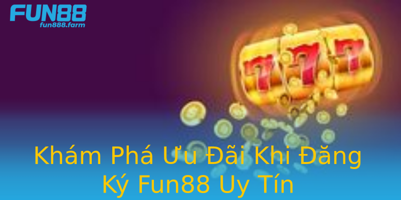 Khám Phá Ưu Đãi Khi Đăng Ký Fun88 Uy Tín Khám Phá Ưu Đãi Khi Đăng Ký Fun88 Uy Tín