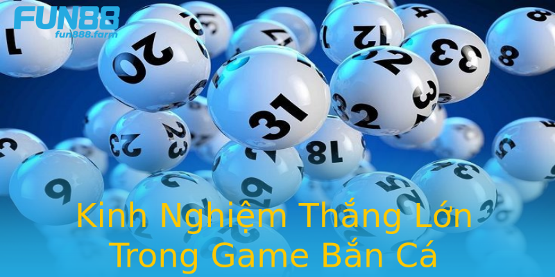 Kinh Nghiệm Thắng Lớn Trong Game Bắn Cá Kinh Nghiệm Thắng Lớn Trong Game Bắn Cá