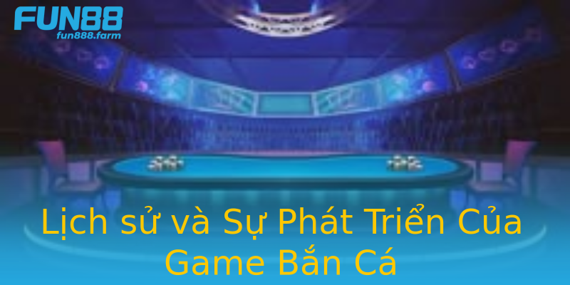Lịch sử và Sự Phát Triển Của Game Bắn Cá Lịch sử và Sự Phát Triển Của Game Bắn Cá