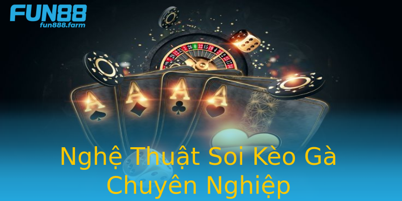 Nghệ Thuật Soi Kèo Gà Chuyên Nghiệp Nghệ Thuật Soi Kèo Gà Chuyên Nghiệp