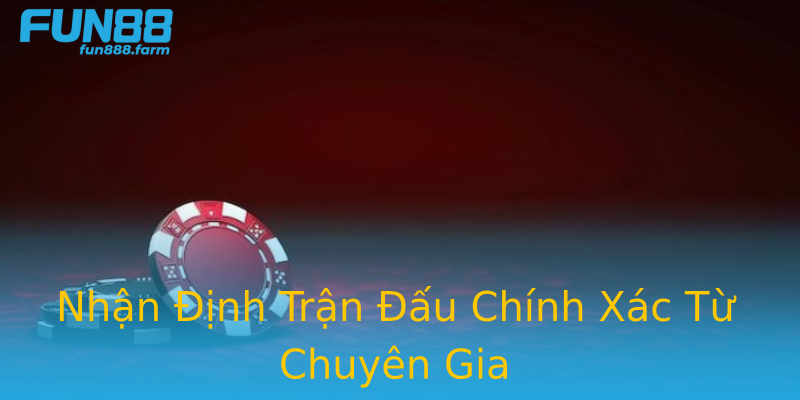 Nhận Định Trận Đấu Chính Xác Từ Chuyên Gia Nhận Định Trận Đấu Chính Xác Từ Chuyên Gia