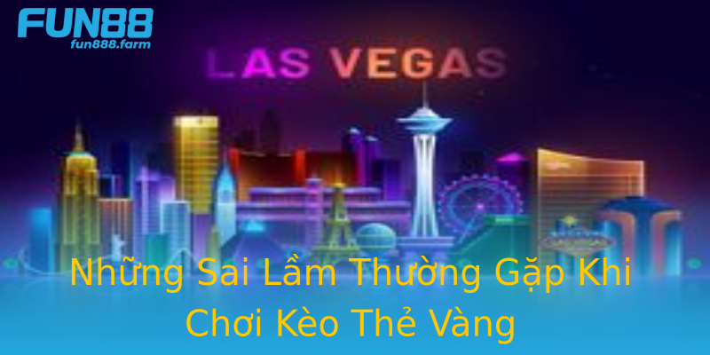 Những Sai Lầm Thường Gặp Khi Chơi Kèo Thẻ Vàng Những Sai Lầm Thường Gặp Khi Chơi Kèo Thẻ Vàng