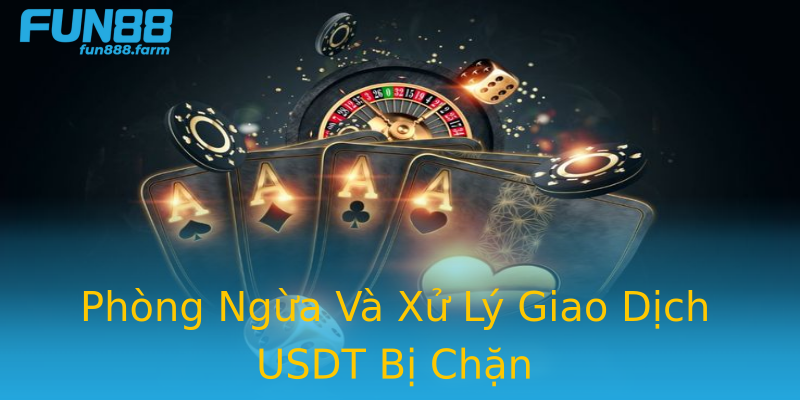 Phòng Ngừa Và Xử Lý Giao Dịch USDT Bị Chặn Phòng Ngừa Và Xử Lý Giao Dịch USDT Bị Chặn