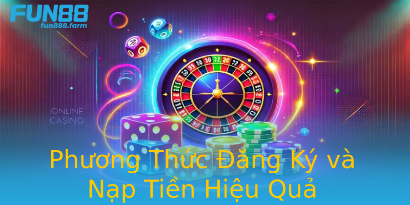 Phương Thức Đăng Ký và Nạp Tiền Hiệu Quả Phương Thức Đăng Ký và Nạp Tiền Hiệu Quả