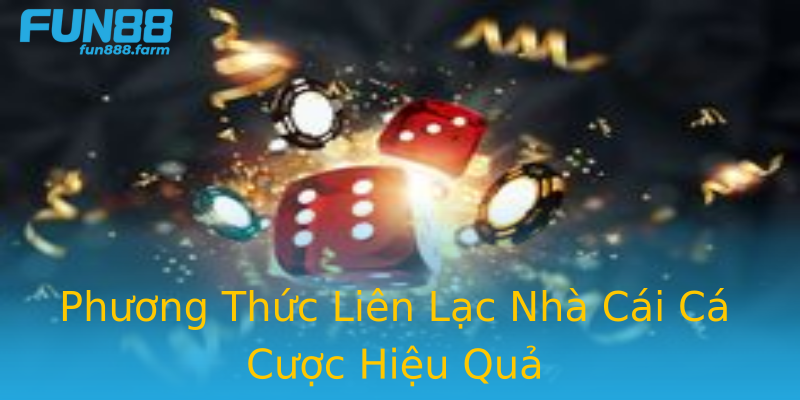 Phương Thức Liên Lạc Nhà Cái Cá Cược Hiệu Quả Phương Thức Liên Lạc Nhà Cái Cá Cược Hiệu Quả