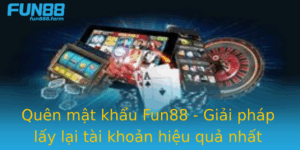Quen Mat Khau Fun88 Giai Phap Lay Lai Tai Khoan Hieu Qua Nhat
