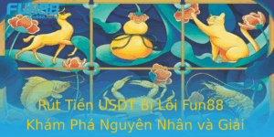 Rut Tien Usdt Bi Loi Fun88 Kham Pha Nguyen Nhan Va Giai Phap Hieu Qua Cho Game Thu 1