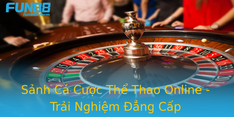 Sảnh Cá Cược Thể Thao Online - Trải Nghiệm Đẳng Cấp Sảnh Cá Cược Thể Thao Online - Trải Nghiệm Đẳng Cấp