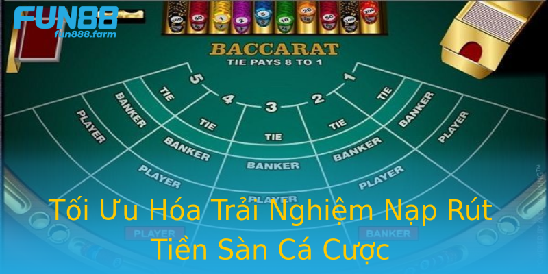 Tối Ưu Hóa Trải Nghiệm Nạp Rút Tiền Sàn Cá Cược Tối Ưu Hóa Trải Nghiệm Nạp Rút Tiền Sàn Cá Cược