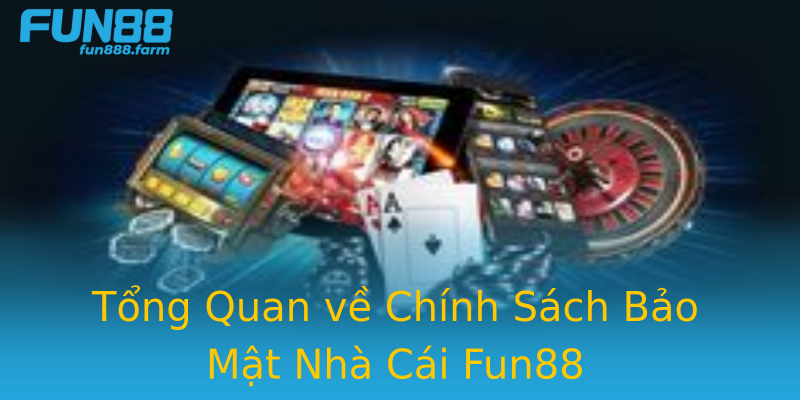 Tổng Quan về Chính Sách Bảo Mật Nhà Cái Fun88 Tổng Quan về Chính Sách Bảo Mật Nhà Cái Fun88