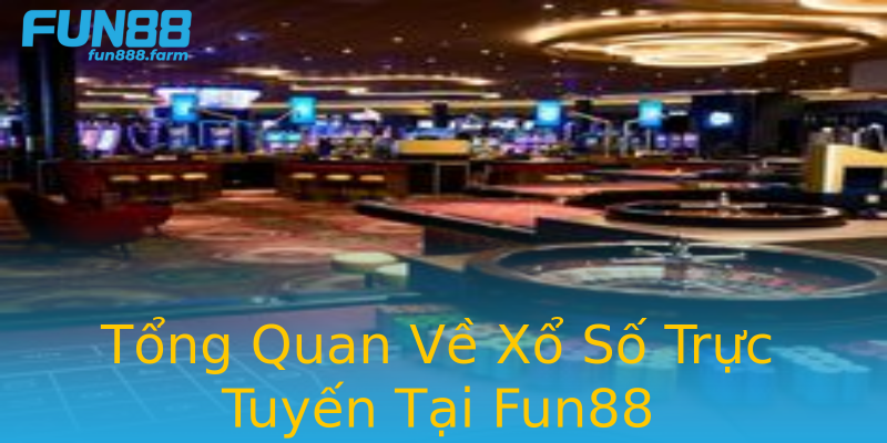 Tổng Quan Về Xổ Số Trực Tuyến Tại Fun88 Tổng Quan Về Xổ Số Trực Tuyến Tại Fun88