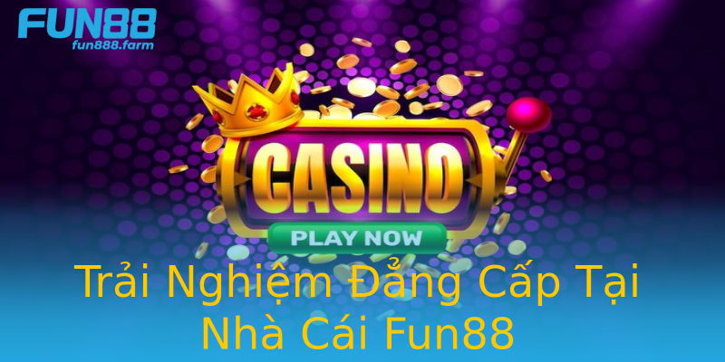 Trải Nghiệm Đẳng Cấp Tại Nhà Cái Fun88 Trải Nghiệm Đẳng Cấp Tại Nhà Cái Fun88
