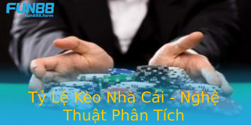 Tỷ Lệ Kèo Nhà Cái - Nghệ Thuật Phân Tích Tỷ Lệ Kèo Nhà Cái - Nghệ Thuật Phân Tích